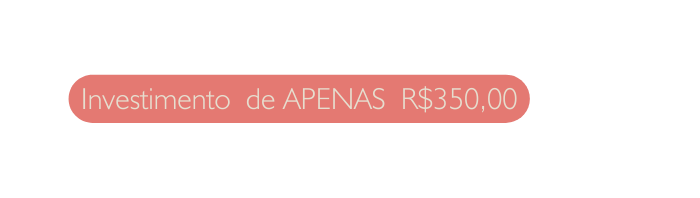 Investimento de APENAS R 350 00